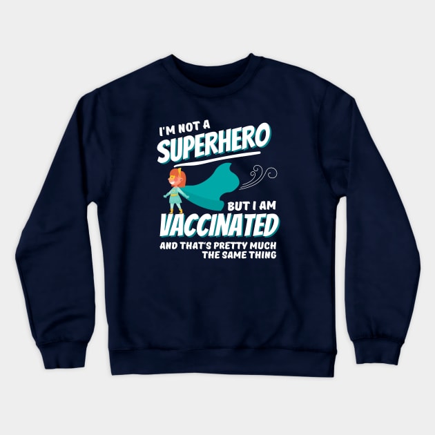 Vaccinated Superhero Crewneck Sweatshirt by hawkadoodledoo